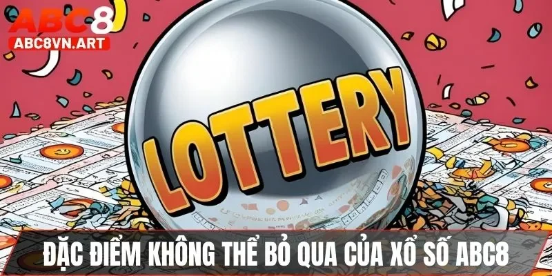 Đặc điểm không thể bỏ qua của sảnh xổ số ABC8