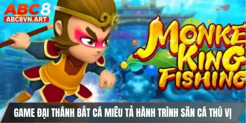 Game Đại Thánh Bắt Cá miêu tả hành trình săn cá thú vị Game Đại Thánh Bắt Cá miêu tả hành trình săn cá thú vị