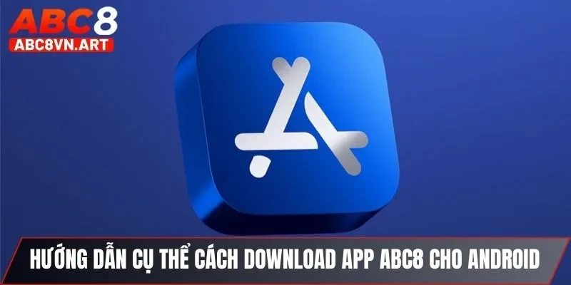 Hướng dẫn cụ thể cách download app ABC8 cho Android