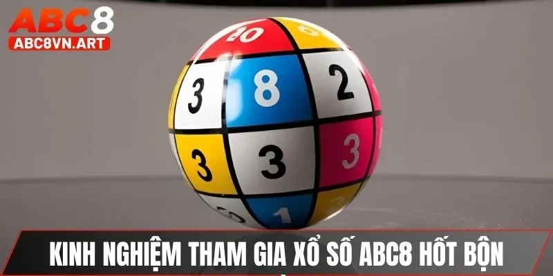 Kinh nghiệm tham gia xổ số ABC8 hốt bộn tiền