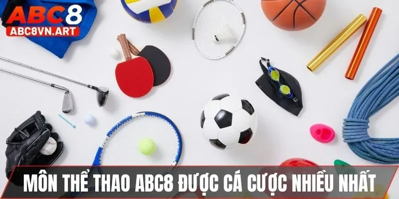 Môn thể thao ABC8 được cá cược nhiều nhất