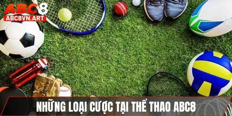 Những loại cược thông dụng tại thể thao ABC8