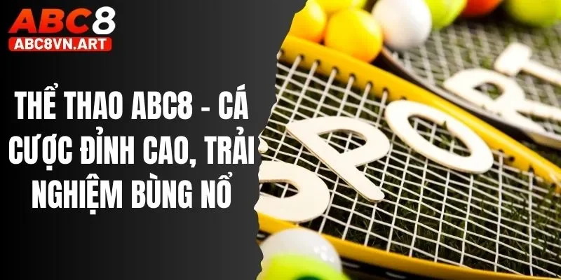 Thể Thao ABC8 - Cá Cược Đỉnh Cao, Trải Nghiệm Bùng Nổ Thể Thao ABC8 - Cá Cược Đỉnh Cao, Trải Nghiệm Bùng Nổ